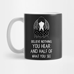 Belive Nothing You Hear Mug